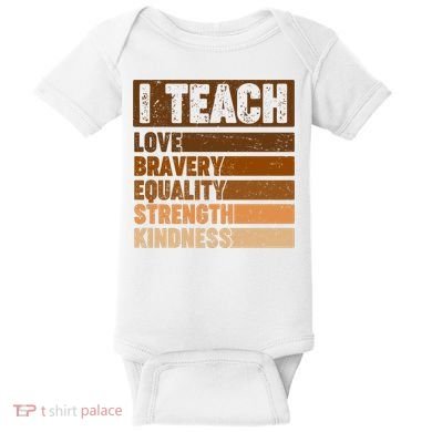 Black History Month I Teach Love Bravery Equality Strength Kindness Baby Bodysuit