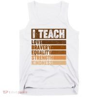 Black History Month I Teach Love Bravery Equality Strength Kindness Tank Top thumb 0