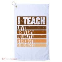 Black History Month I Teach Love Bravery Equality Strength Kindness Golf Towel thumb 0