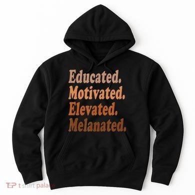 Black History Month Educated Motivated Elevated Melanated Hoodie