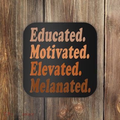 Black History Month Educated Motivated Elevated Melanated Coaster