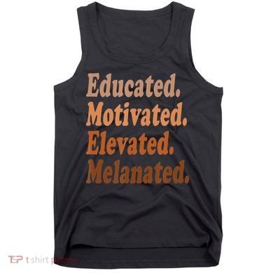 Black History Month Educated Motivated Elevated Melanated Tank Top