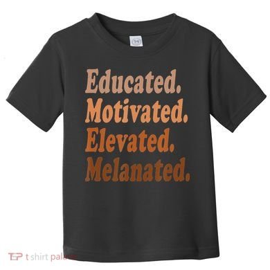 Black History Month Educated Motivated Elevated Melanated Toddler T-Shirt