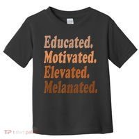 Black History Month Educated Motivated Elevated Melanated Toddler T-Shirt thumb 0