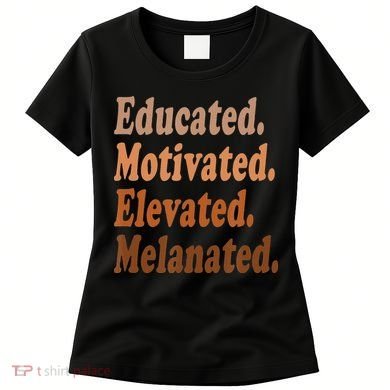 Black History Month Educated Motivated Elevated Melanated Women's T-Shirt