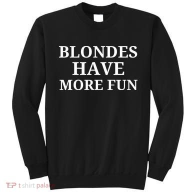 Blondes Have More Fun Sweatshirt