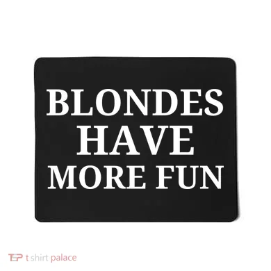 Blondes Have More Fun Mousepad