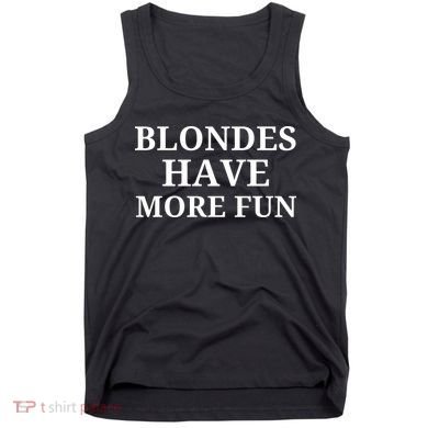 Blondes Have More Fun Tank Top