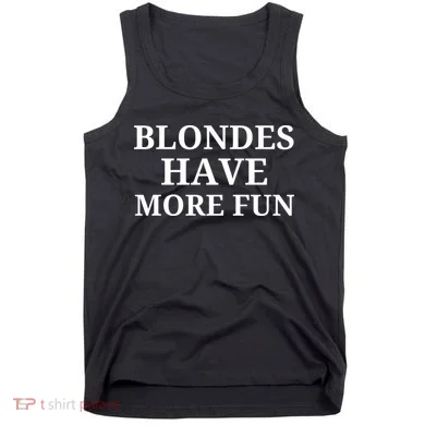 Blondes Have More Fun Tank Top