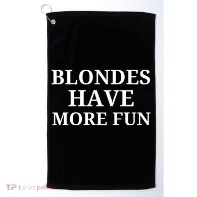 Blondes Have More Fun Golf Towel