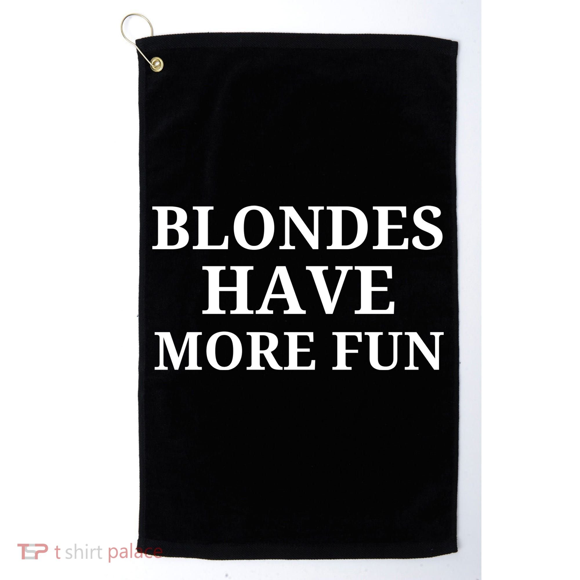 Blondes Have More Fun Golf Towel