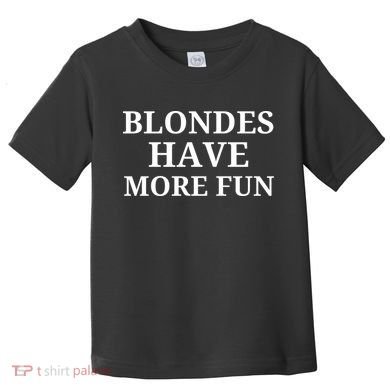 Blondes Have More Fun Toddler T-Shirt
