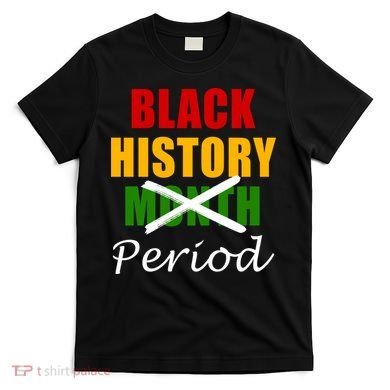 Black History Month Period T-Shirt
