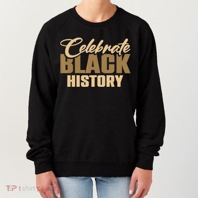 Black History Month Celebrate Black History Women's Sweatshirt