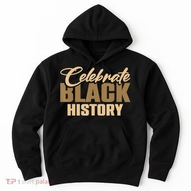 Black History Month Celebrate Black History Hoodie