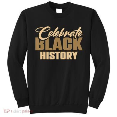Black History Month Celebrate Black History Sweatshirt