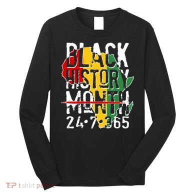 Black History Month 24 7 365 Long Sleeve Shirt
