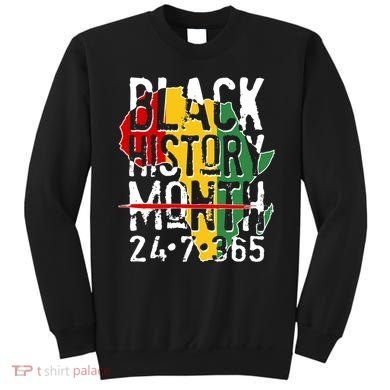 Black History Month 24 7 365 Sweatshirt