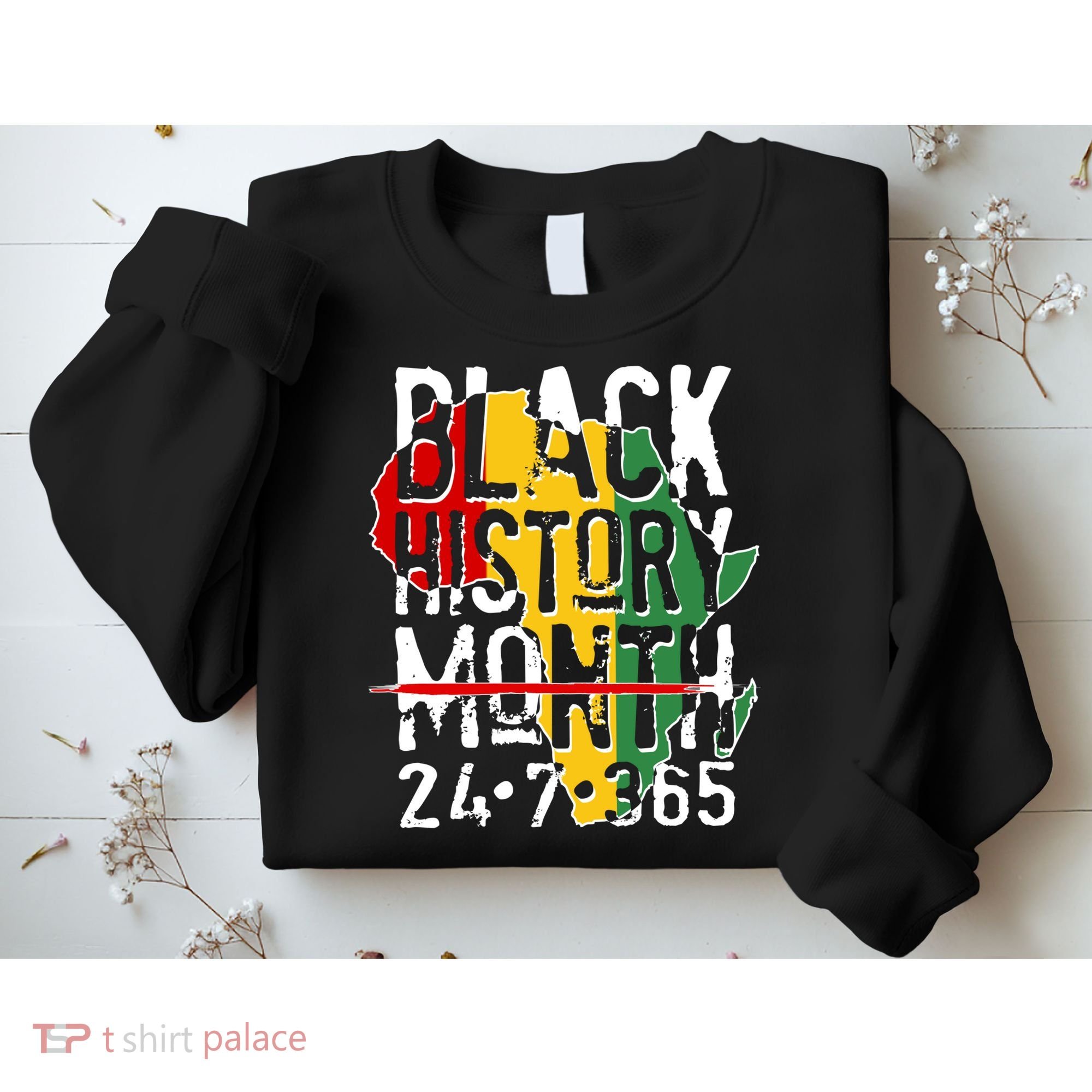 Black History Month 24 7 365 Sweatshirt