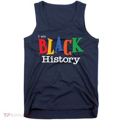 Black History Month I Am Black History Tank Top