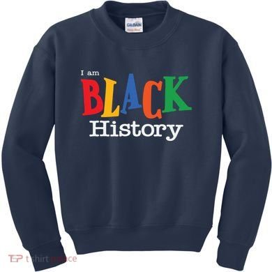 Black History Month I Am Black History Kids Sweatshirt
