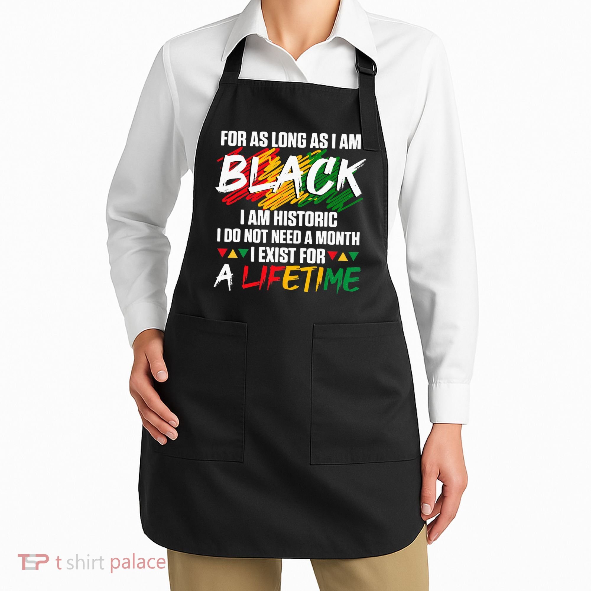 Black History Month For As Long As I Am Black I Am Historic Apron