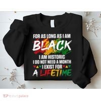 Black History Month For As Long As I Am Black I Am Historic Sweatshirt thumb 2