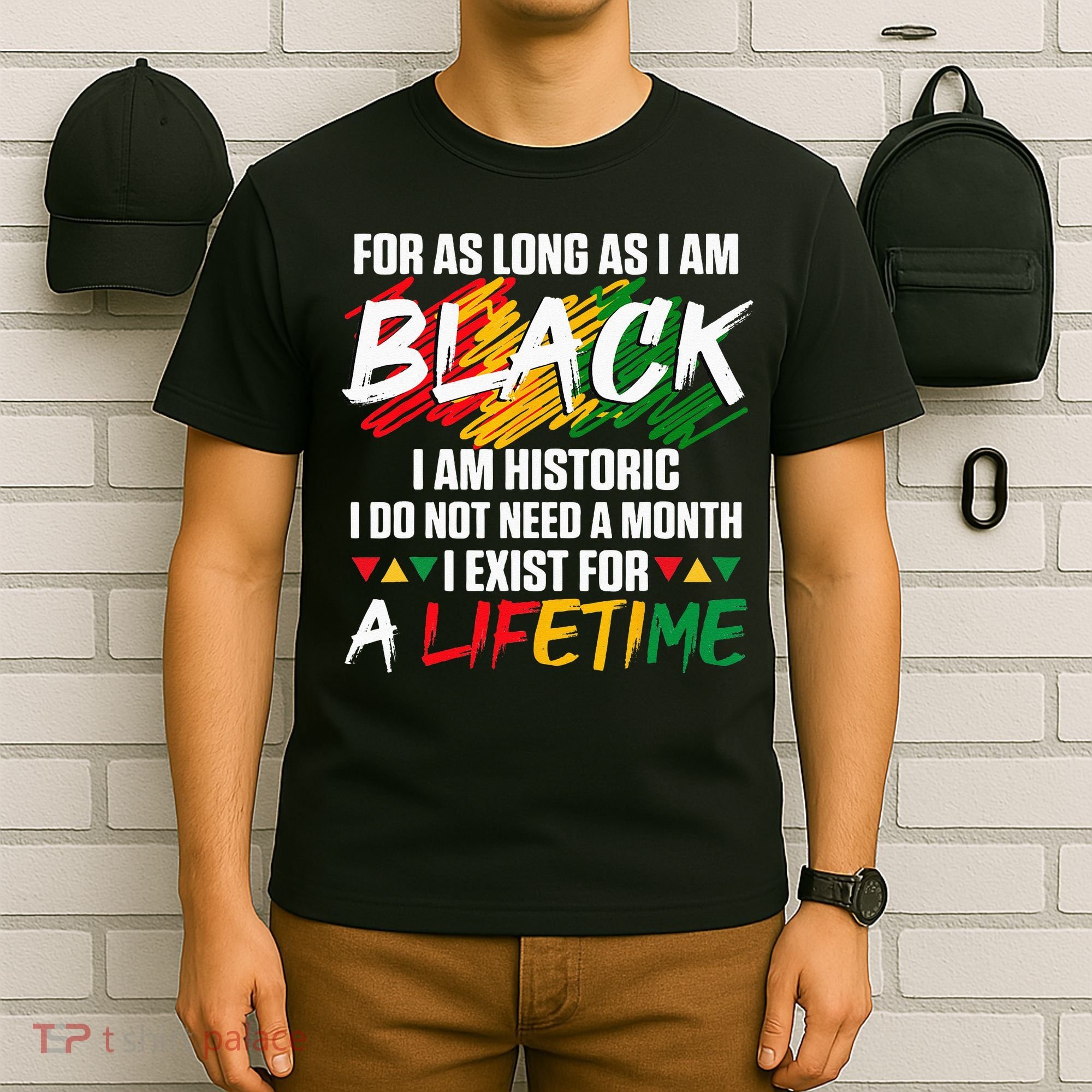 Black History Month For As Long As I Am Black I Am Historic T-Shirt