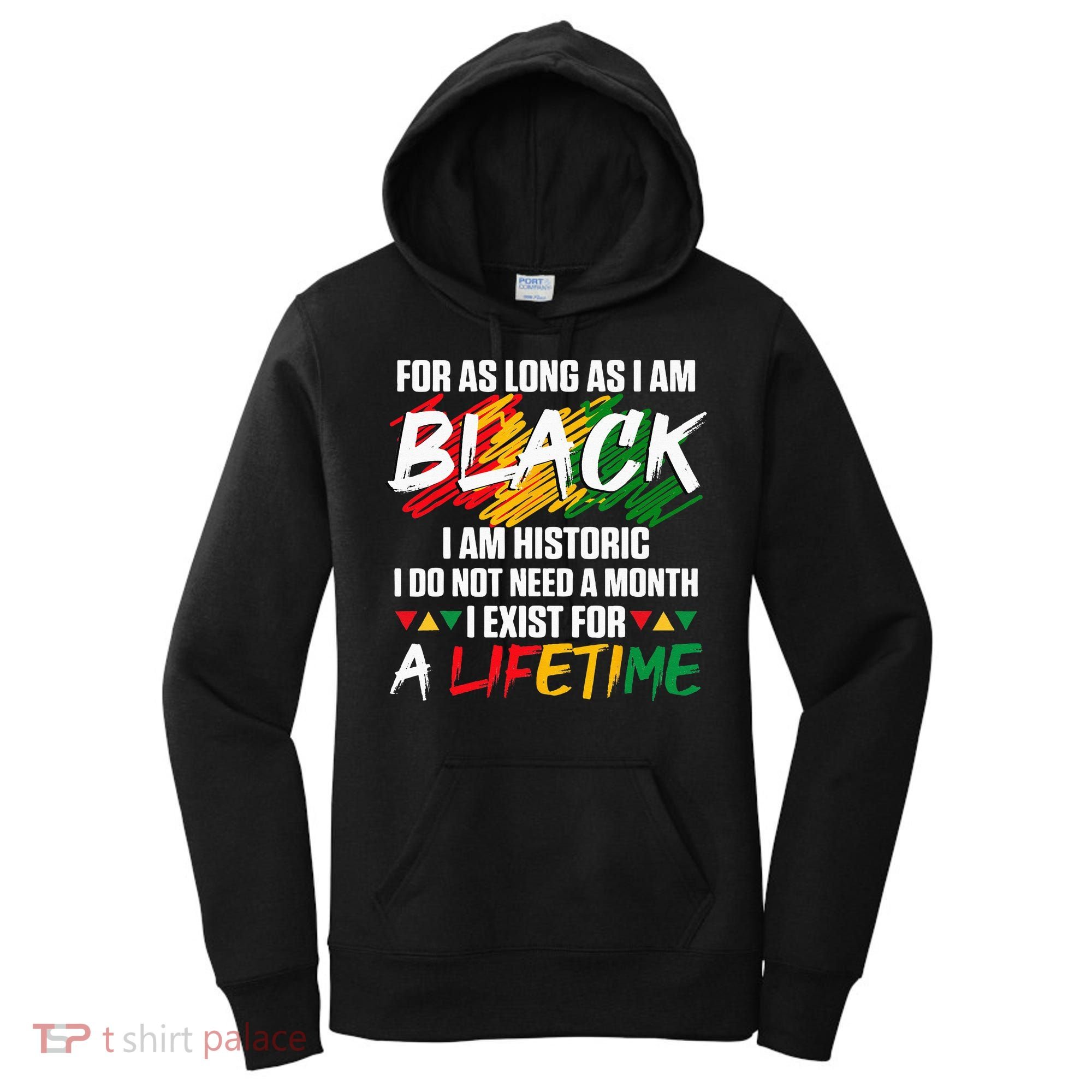 Black History Month For As Long As I Am Black I Am Historic Women's Hoodie