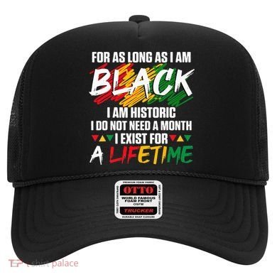 Black History Month For As Long As I Am Black I Am Historic Hat