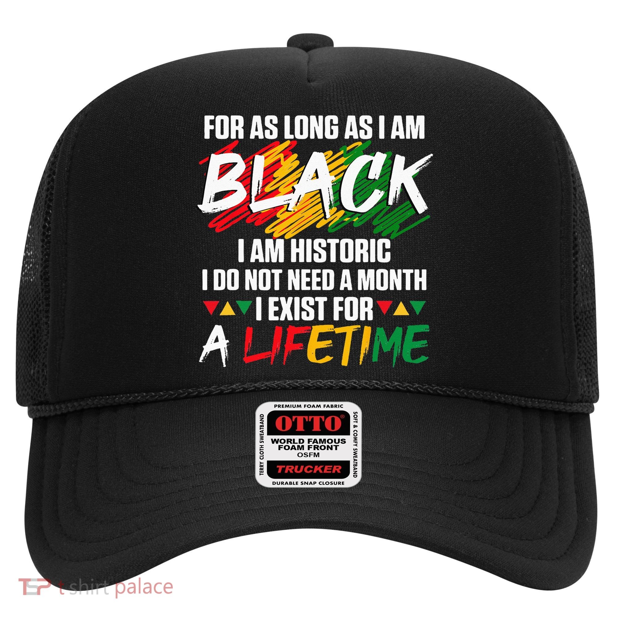 Black History Month For As Long As I Am Black I Am Historic Hat