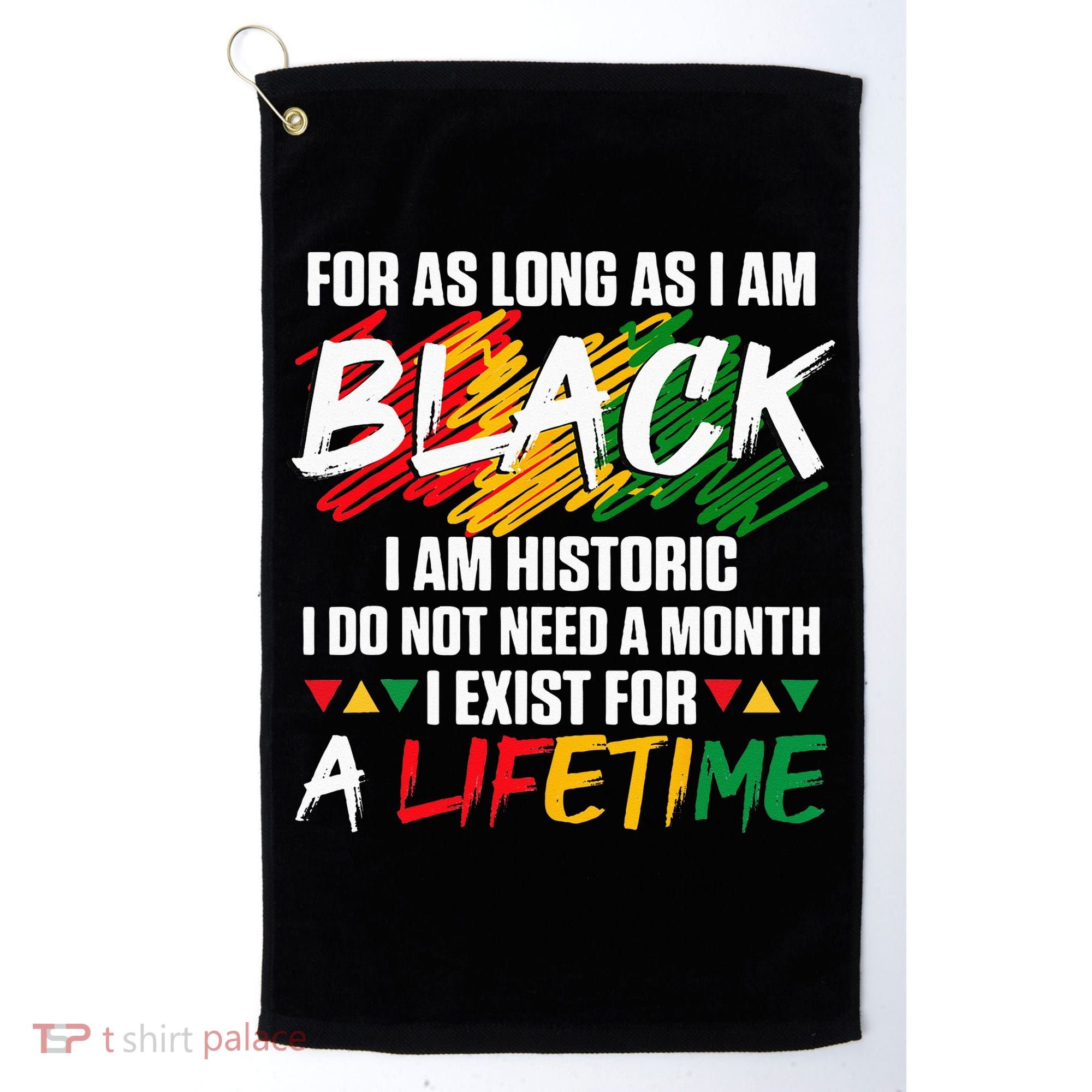 Black History Month For As Long As I Am Black I Am Historic Golf Towel