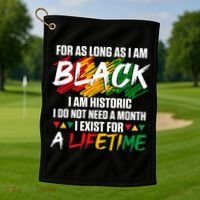 Black History Month For As Long As I Am Black I Am Historic Golf Towel thumb 1