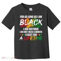 Black History Month For As Long As I Am Black I Am Historic Toddler T-Shirt thumb 0