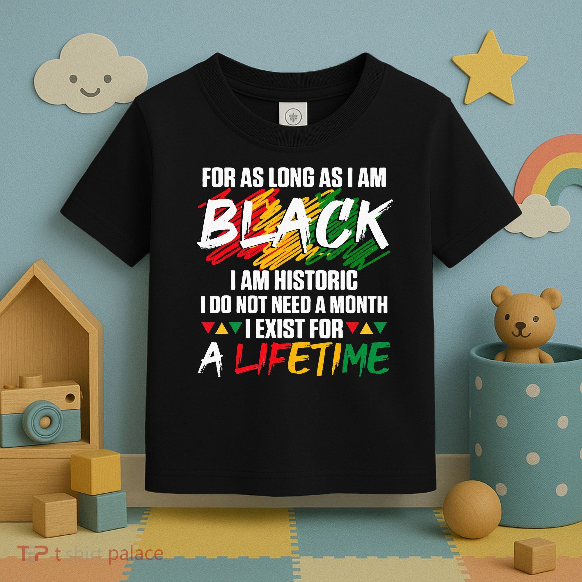 Black History Month For As Long As I Am Black I Am Historic Toddler T-Shirt