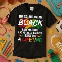 Black History Month For As Long As I Am Black I Am Historic Kids T-Shirt thumb 3