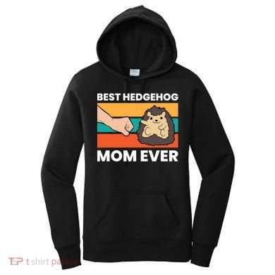 Best Hedgehog Mom Ever Love Hedgehogs Gift Women's Hoodie