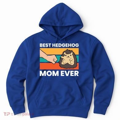 Best Hedgehog Mom Ever Love Hedgehogs Gift Hoodie