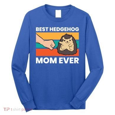 Best Hedgehog Mom Ever Love Hedgehogs Gift Long Sleeve Shirt