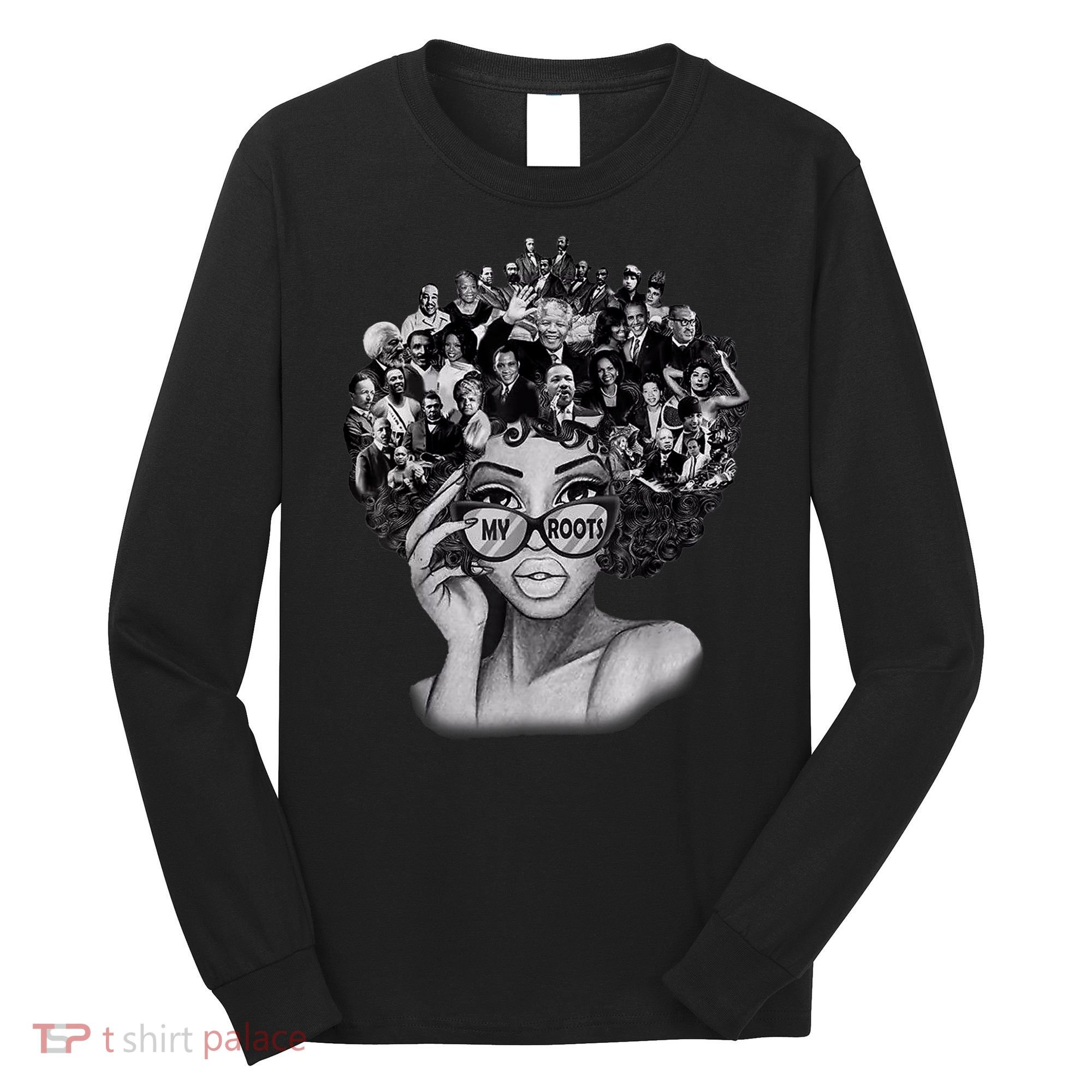 Black History Month I Love My Roots Back Powerful BLM Long Sleeve Shirt