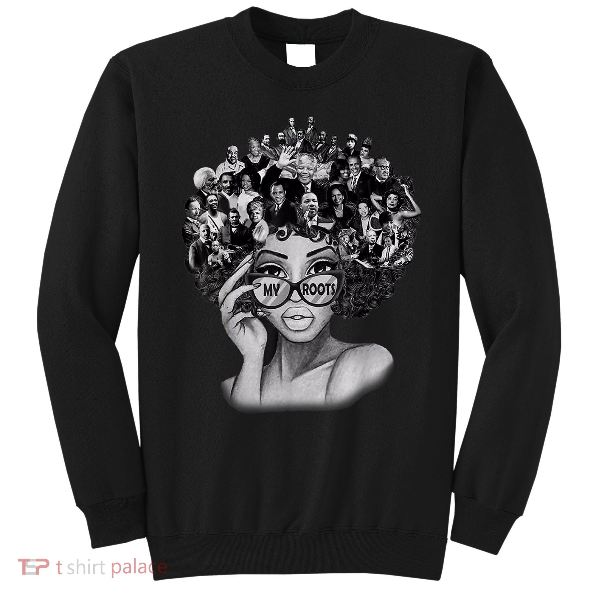 Black History Month I Love My Roots Back Powerful BLM Sweatshirt