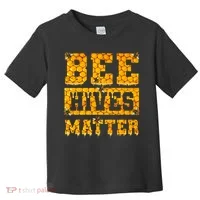 Bee Hives Matter Climate Change Earth Day Toddler T-Shirt thumb 0