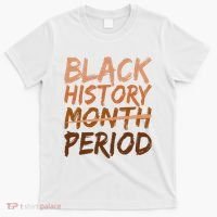 Black History Month Period African American Proud T-Shirt thumb 0