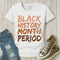 Black History Month Period African American Proud Women's T-Shirt thumb 3