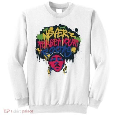 Black History Month Never Forget Your Roots Afro Sweatshirt
