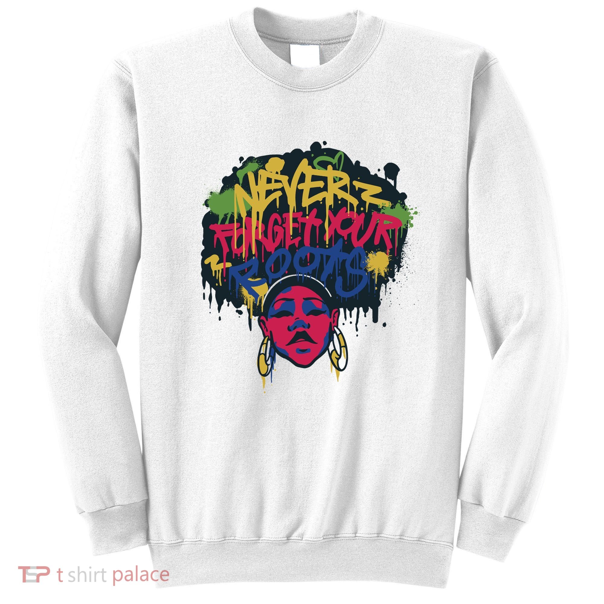 Black History Month Never Forget Your Roots Afro Sweatshirt