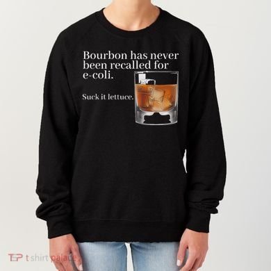 Bourbon Has Never Been Recalled For Ecoli Suck It Lettuce Women's Sweatshirt