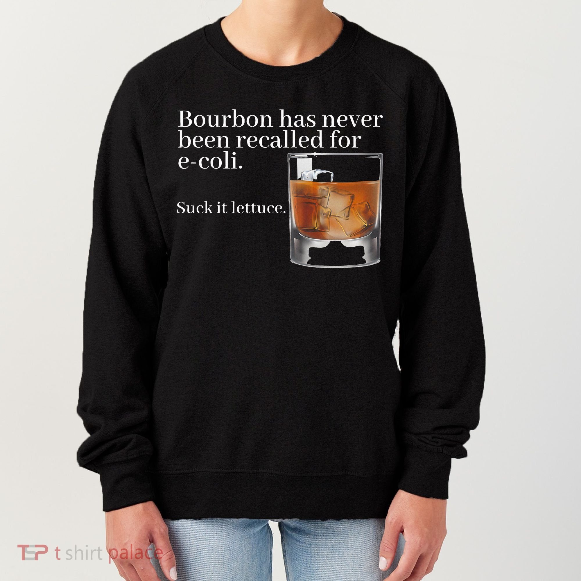Bourbon Has Never Been Recalled For Ecoli Suck It Lettuce Women's Sweatshirt