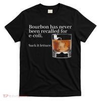 Bourbon Has Never Been Recalled For Ecoli Suck It Lettuce T-Shirt thumb 0