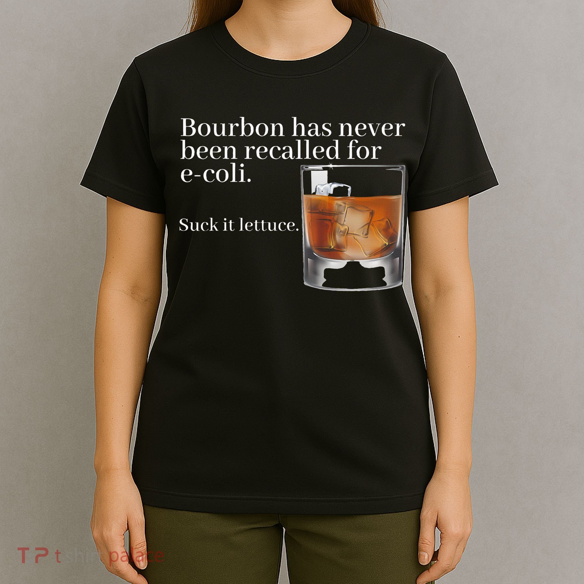 Bourbon Has Never Been Recalled For Ecoli Suck It Lettuce T-Shirt